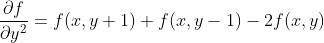 \frac{\partial f}{\partial y^2}=f(x,y+1)+f(x,y-1)-2f(x,y)