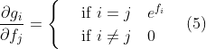 \frac{\partial g_i}{\partial f_j}= \begin{cases} & \text{ if } i=j \quad e^{f_i} \\ & \text{ if } i\neq j \quad 0 \end{cases} \quad (5)