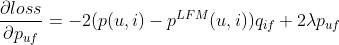 \frac{\partial loss}{\partial p_{uf}}=-2(p(u,i)-p^{LFM}(u,i))q_{if}+2\lambda p_{uf}