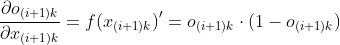 \frac{\partial o_{(i+1)k}}{\partial x_{(i+1)k}}={f(x_{(i+1)k})}' =o_{(i+1)k} \cdot (1-o_{(i+1)k})