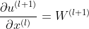 \frac{\partial u^{(l+1)}}{\partial x^{(l)}}=W^{(l+1)}
