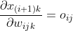 \frac{\partial x_{(i+1)k}}{\partial w_{ijk}}=o_{ij}