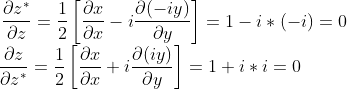 \frac{\partial z^*}{\partial z} = \frac{1}{2}\left[\frac{\partial x}{\partial x}-i\frac{\partial (-iy)}{\partial y}\right] = 1-i*(-i) = 0\\ ~~~~~\frac{\partial z}{\partial z^*} = \frac{1}{2}\left[\frac{\partial x}{\partial x}+i\frac{\partial (iy)}{\partial y}\right] = 1+i*i = 0