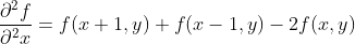 \frac{\partial^{2} f}{\partial^{2} x}=f(x+1,y)+f(x-1,y)-2f(x,y)