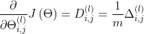\frac{\partial}{\partial \Theta_{i,j}^{\left ( l \right )} }J\left ( \Theta \right ) = D_{i,j}^{\left ( l \right )} = \frac{1}{m}\Delta_{i,j}^{\left ( l \right )}