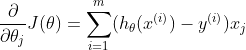 \frac{\partial}{\partial \theta_{j} }J(\theta ) =\sum_{i=1}^{m}(h_{\theta} (x^{(i)})-y^{(i)})x_{j}