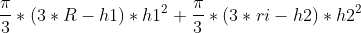 \frac{\pi }{3}*(3*R-h1)*h1^{2}+\frac{\pi }{3}*(3*ri-h2)*h2^{2}