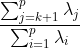 \frac{\sum_{j=k+1}^{p}\lambda _{j}}{\sum_{i=1}^{p}\lambda _{i}}