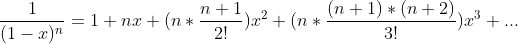\frac{1}{(1-x)^n}=1+nx+(n*\frac{n+1}{2!})x^2+(n*\frac{(n+1)*(n+2)}{3!})x^3+...