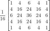 \frac{1}{16}\begin{bmatrix} 1 &4 &6 & 4 &1 \\ 4&16 &24 &16 &4 \\ 6& 24 & 36 &24 & 6\\ 4& 16 & 24& 16&4 \\ 1& 4 & 6& 4 &1 \end{bmatrix}