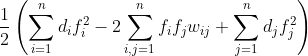 \frac{1}{2}\left ( \sum_{i=1}^{n}d_{i}f_{i}^{2}-2\sum_{i,j=1}^{n}f_{i}f_{j}w_{ij}+\sum_{j=1}^{n}d_{j}f_{j}^{2} \right )