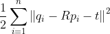 \frac{1}{2}\sum_{i = 1}^{n}\left \| q_{i} - Rp_{i} - t \right \|^{2}