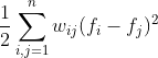 \frac{1}{2}\sum_{i,j=1}^{n}w_{ij}(f_{i}-f_{j})^{2}