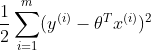 \frac{1}{2}\sum_{i=1}^{m}(y^{(i)}-\theta ^{T}x^{(i)})^{2}