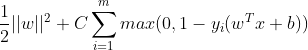 \frac{1}{2}||w||^2 + C\sum_{i=1}^{m}max(0,1 - y_i(w^Tx + b))