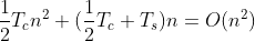 \frac{1}{2}T_cn^2+(\frac{1}{2}T_c+T_s)n=O(n^2)