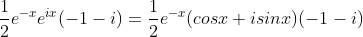 \frac{1}{2}e^{-x}e^{ix}(-1-i)=\frac{1}{2}e^{-x}(cosx+isinx)(-1-i)
