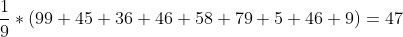 \frac{1}{9}*(99+45+36+46+58+79+5+46+9)=47