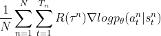 \frac{1}{N} \sum_{n=1}^N \sum_{t=1}^{T_n} R(\tau^n)\nabla log p_\theta(a_t^n|s_t^n)