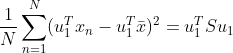 \frac{1}{N}\sum_{n=1}^{N}(u_1^Tx_n-u_1^T\bar{x})^2=u_1^TSu_1