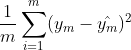 \frac{1}{m} \sum_{i=1}^{m}(y_{m}-\hat{y_{m}})^2