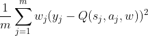 \frac{1}{m}\sum_{j=1}^{m}w_{j}(y_{j}-Q(s_{j},a_{j},w))^{2}