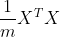 \frac{1}{m}X^{T}X