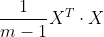 \frac{1}{m-1}X^{T}\cdot X