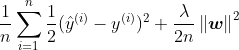 \frac{1}{n}\sum_{i=1}^{n}\frac{1}{2}(\hat{y}^{(i)}-y^{(i)})^2+\frac{\lambda }{2n}\left \| \boldsymbol{w} \right \|^2