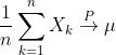 \frac{1}{n}\sum_{k=1}^nX_k \overset{P}{\rightarrow} \mu