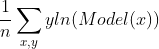\frac{1}{n}\sum_{x,y}^{ }yln(Model(x))