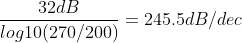 \frac{32dB}{log10(270/200)}=245.5dB/dec