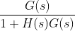 \frac{G(s)}{1+H(s)G(s)}