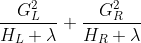 \frac{G_L^2}{H_L+\lambda } + \frac{G_R^2}{H_R+\lambda }