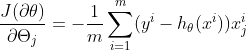 \frac{J(\partial \theta )}{\partial \Theta_{j}} = -\frac{1}{m}\sum_{i=1}^{m}(y^{i}-h_{\theta }(x^{i}))x_{j}^{i}