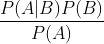\frac{P(A|B)P(B)}{P(A)}