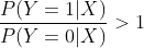 \frac{P(Y=1|X)}{P(Y=0|X)}>1