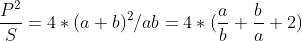 \frac{P^2}{S}=4*(a+b)^2/ab=4*(\frac{a}{b}+\frac{b}{a}+2)