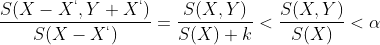 \frac{S(X-X^{`},Y+X^{`})}{S(X-X^{`})}=\frac{S(X,Y)}{S(X)+k}<\frac{S(X,Y)}{S(X)}<\alpha 