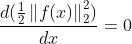 \frac{d(\frac{1}{2}\left \| f(x) \right \|_{2}^{2})}{dx} = 0