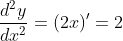 \frac{d^{2}y}{dx^{2}} = (2x)'=2