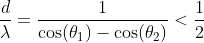 \frac{d}{\lambda} = \frac{1}{\cos(\theta_1)-\cos(\theta_2)} < \frac{1}{2}