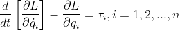\frac{d}{dt}\left [\frac{\partial L}{\partial \dot{q}_{i}} \right ]-\frac{\partial L}{\partial q_{i}}=\tau _{i},i=1,2,...,n
