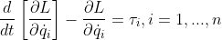 \frac{d}{dt}\left[\frac{{\partial L}}{\partial \dot{q}_{i}} \right ]-\frac{\partial L}{\partial \dot{q}_i}=\tau_{i},i=1,...,n