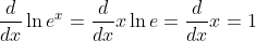 \frac{d}{dx} \ln e^x = \frac{d}{dx} x \ln e = \frac{d}{dx} x = 1