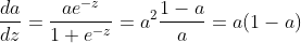 \frac{da}{dz}=\frac{ae^-^z}{1+e^-^z} = a^2\frac{1-a}{a}=a(1-a)