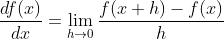 \frac{df(x)}{dx}=\lim_{h \to 0} {\frac{f(x+h)-f(x)}{h}}