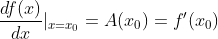 \frac{df(x)}{dx}|_{x=x_{0}}=A(x_{0})={f}'(x_{0})