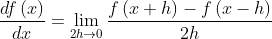 \frac{df\left ( x \right )}{dx}=\lim_{2h\rightarrow 0}\frac{f\left ( x+h \right )-f\left ( x-h \right )}{2h}