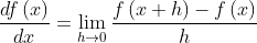 \frac{df\left ( x \right )}{dx}=\lim_{h\rightarrow 0}\frac{f\left ( x+h \right )-f\left ( x \right )}{h}